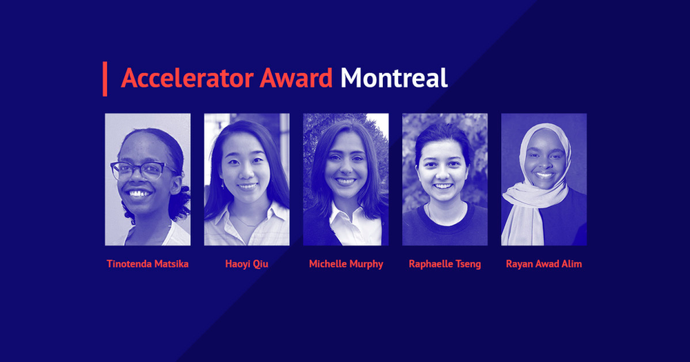 Accelerator Award Montreal Tinotenda Matsika Haoyi Qiu Michelle Murphy Raphaelle Tseng Rayan Awad Alim